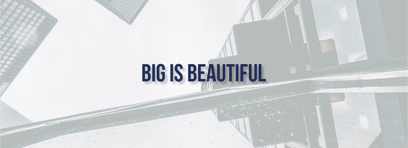 Big is beautiful
