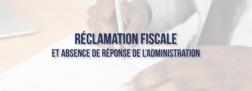 Réclamation fiscale et absence de réponse de l’administration