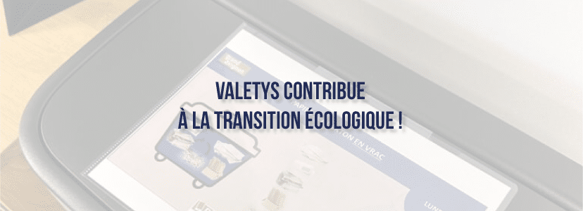 VALETYS contribue à la transition écologique !