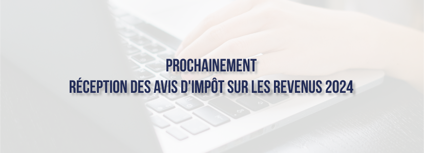 Prochainement, réception des avis d'impôt sur les revenus 2024