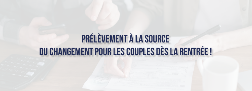 Prélèvement à la source : du changement pour les couples dès la rentrée !