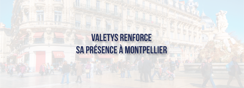 VALETYS renforce sa présence à Montpellier